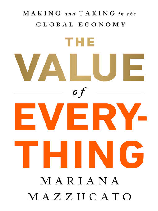 Title details for The Value of Everything by Mariana Mazzucato - Available